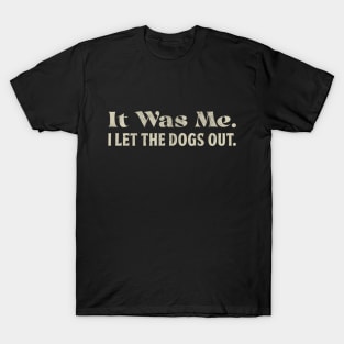 It Was Me I Let the Dogs Out Funny Saying Dog Lover T-Shirt